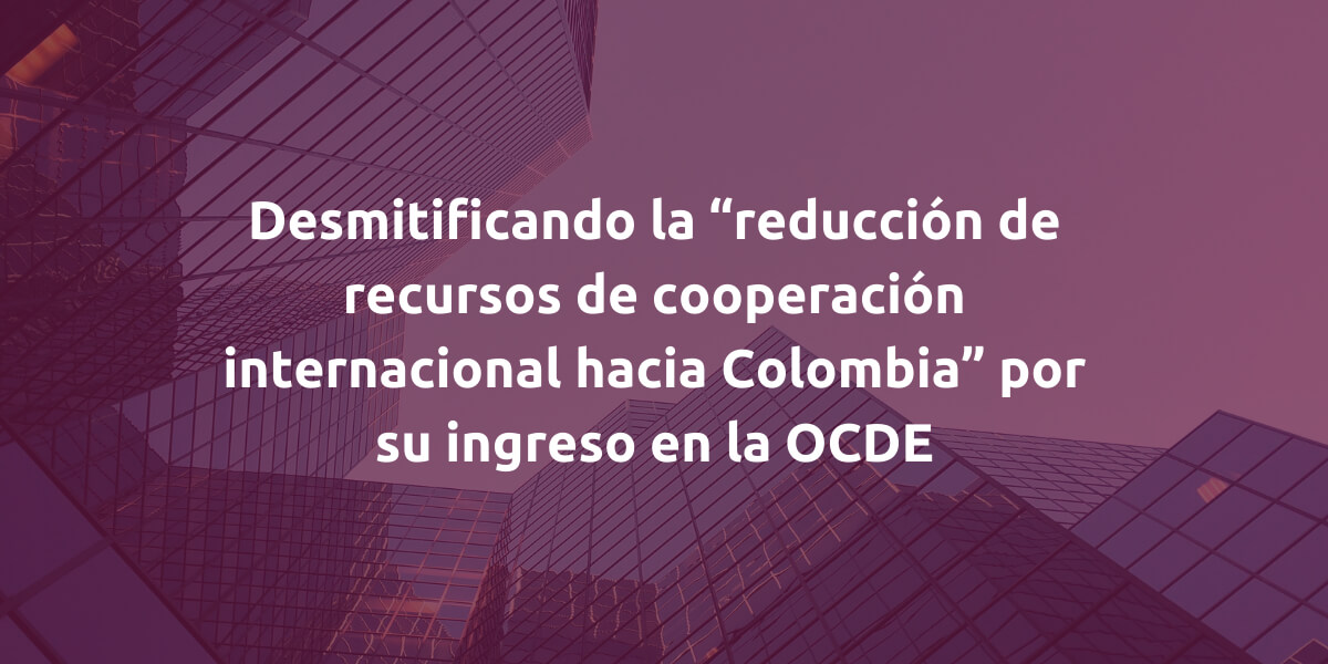 Desmitificando la “reducción de recursos de cooperación internacional hacia Colombia” tras su ingreso a la OCDE